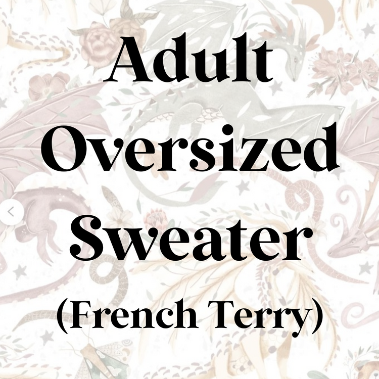 Adult Oversized Sweater (French Terry)